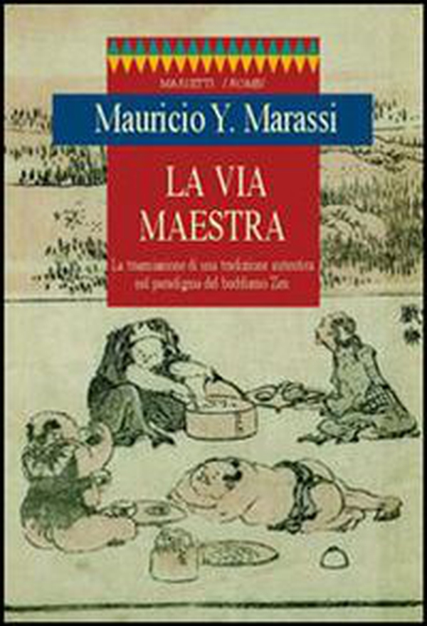 La via maestra. La trasmissione di una tradizione autentica nel paradigma del buddismo zen - Librerie.coop La via maestra. La trasmissione di una tradizione autentica nel paradigma del buddismo zen - Librerie.coop