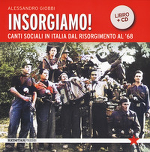 Insorgiamo! Canti sociali in Italia dal Risorgimento al '68 - Librerie.coop Insorgiamo! Canti sociali in Italia dal Risorgimento al '68 - Librerie.coop