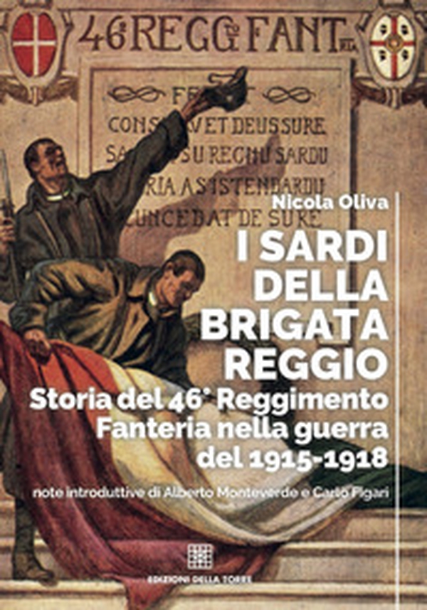 I sardi della Brigata Reggio. Storia del 46° Reggimento Fanteria nella guerra del 1915-1918 - Librerie.coop I sardi della Brigata Reggio. Storia del 46° Reggimento Fanteria nella guerra del 1915-1918 - Librerie.coop