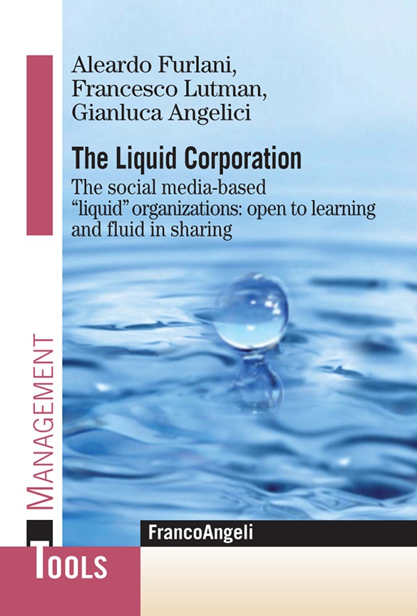 The Liquid Corporation. The social media-based "liquid" organizations: open to learning and fluid in sharing - Librerie.coop The Liquid Corporation. The social media-based "liquid" organizations: open to learning and fluid in sharing - Librerie.coop