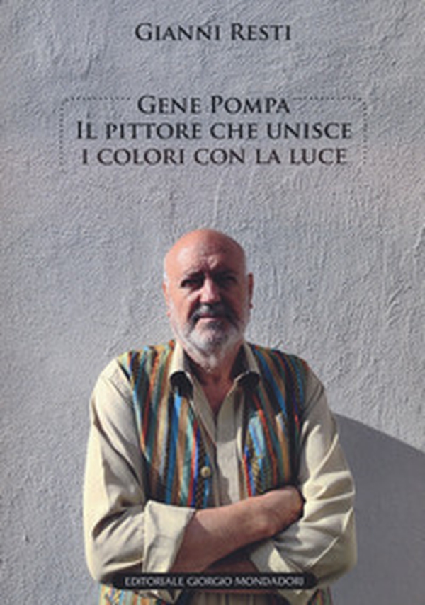 Gene Pompa. Il pittore che unisce i colori con la luce - Librerie.coop Gene Pompa. Il pittore che unisce i colori con la luce - Librerie.coop