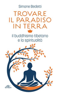 Trovare il paradiso in terra. Il buddhismo tibetano e la spiritualità - Librerie.coop