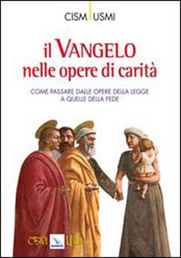 Il Vangelo nelle opere di carità. Come passare dalle opere della legge a quelle della fede. Atti della Conferenza (Assisi, ottobre 2009) - Librerie.coop Il Vangelo nelle opere di carità. Come passare dalle opere della legge a quelle della fede. Atti della Conferenza (Assisi, ottobre 2009) - Librerie.coop