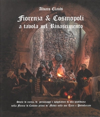 Fiorenza & Cosmopoli. A tavola nel Rinascimento - Librerie.coop