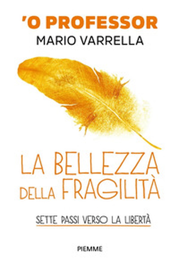 La bellezza della fragilità. Sette passi verso la libertà - Librerie.coop La bellezza della fragilità. Sette passi verso la libertà - Librerie.coop