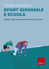 Sport giovanile e scuola. Intrecci, sfide e buone pratiche di Dual Career - Librerie.coop
