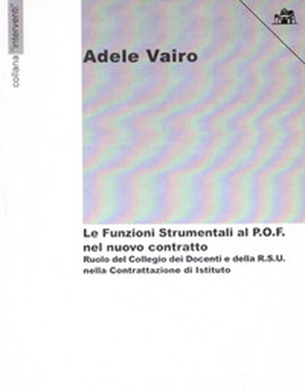 Le funzioni strumentali al P.O.F. nel nuovo contratto. Ruolo del collegio dei docenti e della R.S.U. nella contrattazione di Istituto - Librerie.coop Le funzioni strumentali al P.O.F. nel nuovo contratto. Ruolo del collegio dei docenti e della R.S.U. nella contrattazione di Istituto - Librerie.coop
