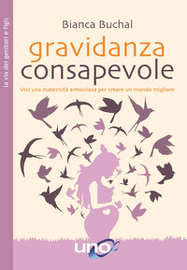 Gravidanza consapevole. Vivi una maternità armoniosa per creare un mondo migliore - Librerie.coop Gravidanza consapevole. Vivi una maternità armoniosa per creare un mondo migliore - Librerie.coop