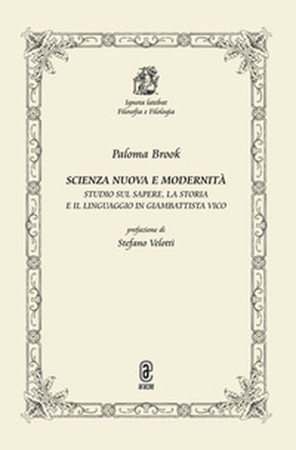Scienza nuova e modernità. Studio sul sapere, la storia e il linguaggio in Giambattista Vico - Librerie.coop Scienza nuova e modernità. Studio sul sapere, la storia e il linguaggio in Giambattista Vico - Librerie.coop