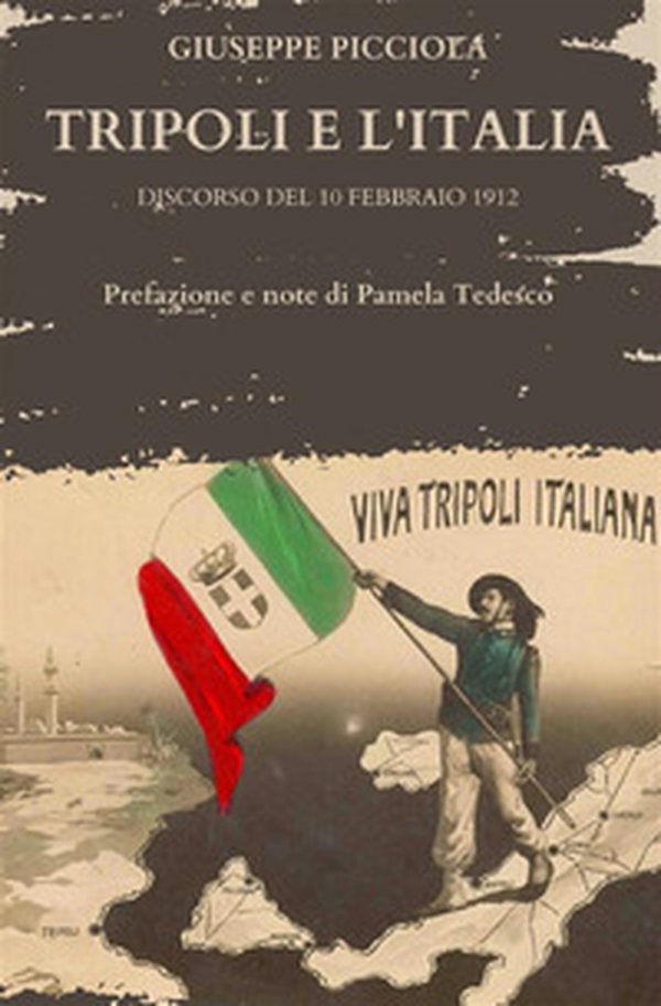 Tripoli e l'Italia. Discorso del 10 febbraio 1912 - Librerie.coop Tripoli e l'Italia. Discorso del 10 febbraio 1912 - Librerie.coop