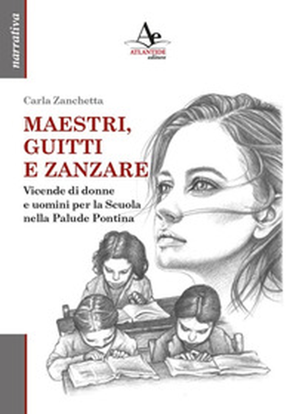 Maestri, guitti e zanzare. Vicende di donne e uomini per la Scuola nella Palude Pontina - Librerie.coop Maestri, guitti e zanzare. Vicende di donne e uomini per la Scuola nella Palude Pontina - Librerie.coop
