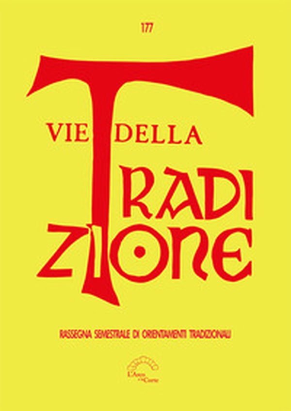 Vie della tradizione. Rassegna semestrale di orientamenti tradizionali - Vol. 177 - Librerie.coop Vie della tradizione. Rassegna semestrale di orientamenti tradizionali - Vol. 177 - Librerie.coop