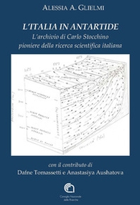 L'Italia in Antartide. L'archivio di Carlo Stocchino pioniere della ricerca scientifica italiana - Librerie.coop