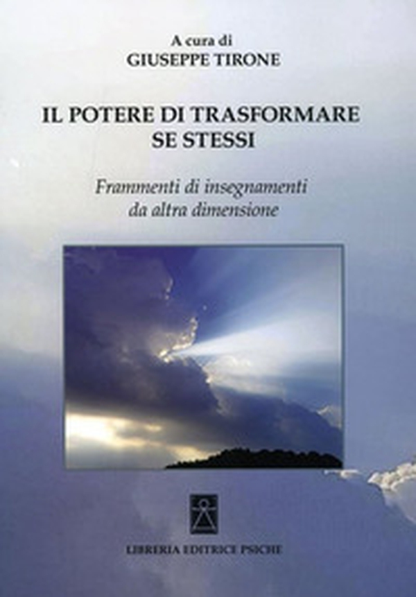 Il potere di trasformare se stessi. Frammenti di insegnamenti da altra dimensione - Librerie.coop Il potere di trasformare se stessi. Frammenti di insegnamenti da altra dimensione - Librerie.coop