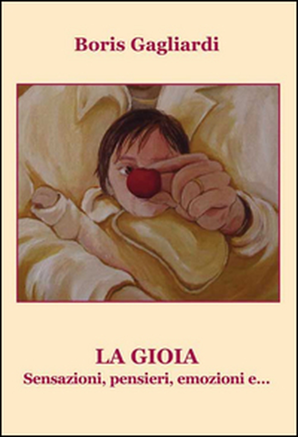 La gioia. Sensazioni, pensieri, emozioni e... - Librerie.coop La gioia. Sensazioni, pensieri, emozioni e... - Librerie.coop