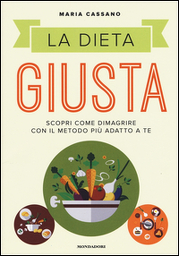 La dieta giusta. Scopri come dimagrire con il metodo più adatto a te - Librerie.coop La dieta giusta. Scopri come dimagrire con il metodo più adatto a te - Librerie.coop