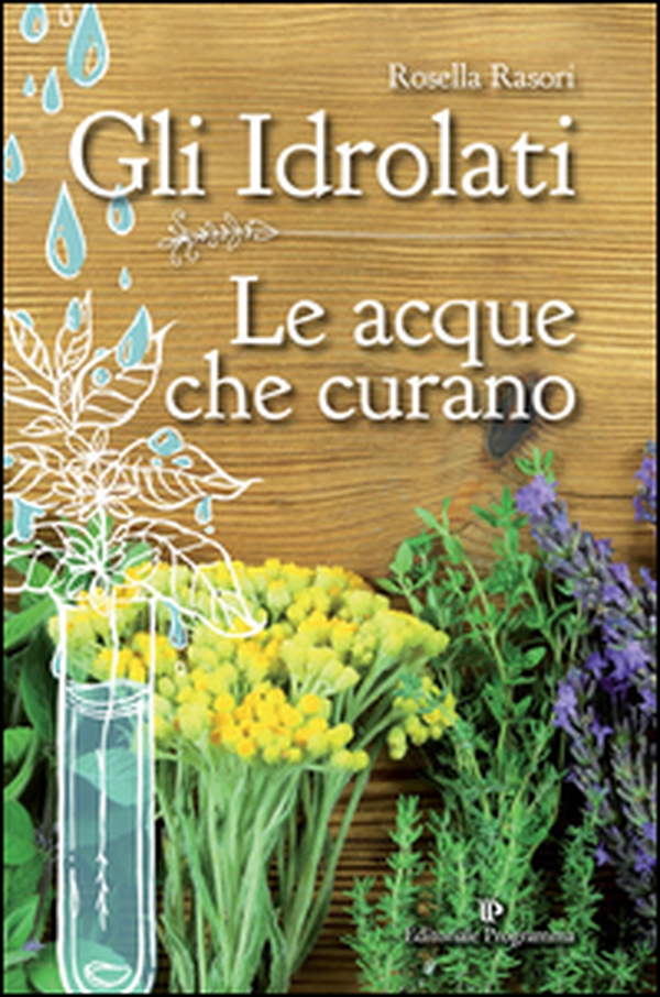 Gli idrolati. Le acque che curano - Librerie.coop Gli idrolati. Le acque che curano - Librerie.coop