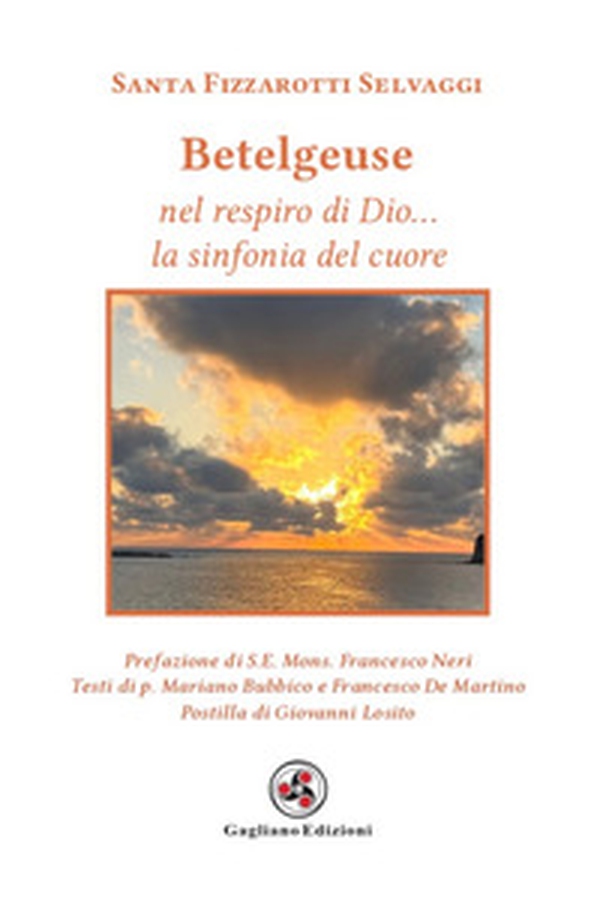 Betelgeuse. Nel respiro di Dio... la sinfonia del cuore - Librerie.coop Betelgeuse. Nel respiro di Dio... la sinfonia del cuore - Librerie.coop