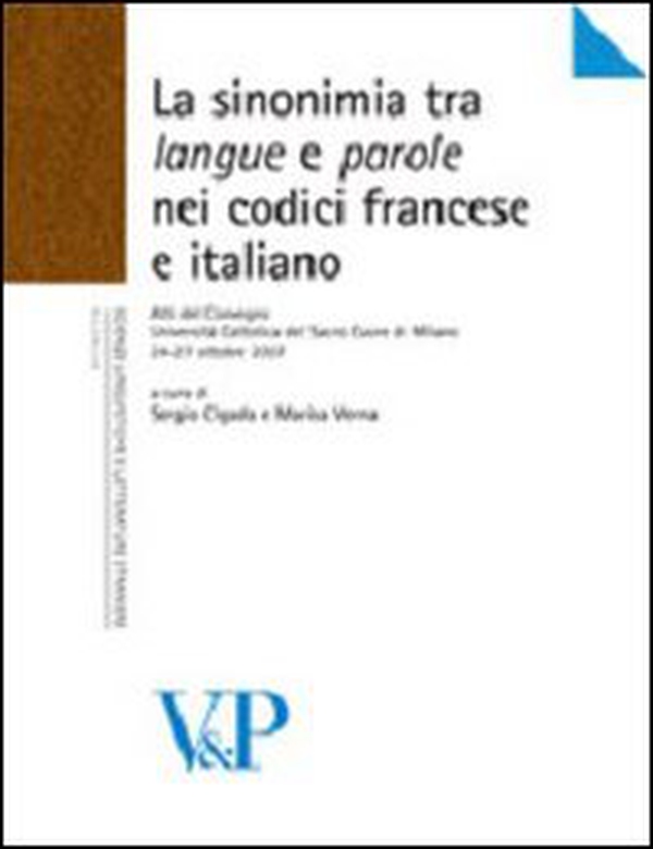 La sinonimia tra langue e parole nei codici francese e italiano. Atti del Convegno (Università Cattolica del Sacro Cuore di Milano, 24-27 ottobre 2007) - Librerie.coop La sinonimia tra langue e parole nei codici francese e italiano. Atti del Convegno (Università Cattolica del Sacro Cuore di Milano, 24-27 ottobre 2007) - Librerie.coop