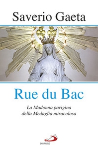 Rue du Bac. La Madonna parigina della Medaglia miracolosa - Librerie.coop