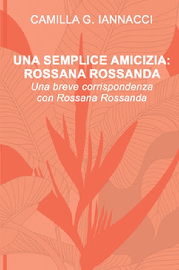 Una semplice amicizia: Rossana Rossanda - Librerie.coop Una semplice amicizia: Rossana Rossanda - Librerie.coop