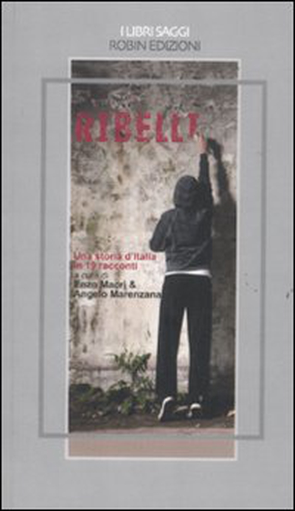 Ribelli. Una storia d'Italia in 19 racconti - Librerie.coop Ribelli. Una storia d'Italia in 19 racconti - Librerie.coop