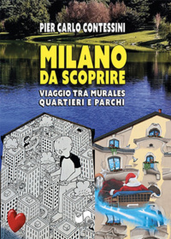 Milano da scoprire. Viaggio tra murales, quartieri e parchi - Librerie.coop Milano da scoprire. Viaggio tra murales, quartieri e parchi - Librerie.coop