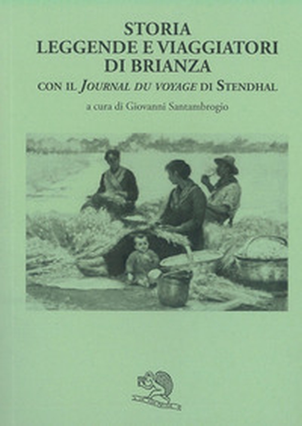 Storia leggende e viaggiatori di Brianza. Con il «Journal du voyage» di Stendhal - Librerie.coop Storia leggende e viaggiatori di Brianza. Con il «Journal du voyage» di Stendhal - Librerie.coop