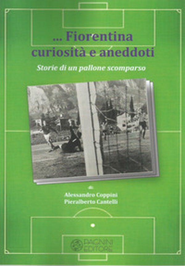 Fiorentina curiosità e aneddoti. Storie di un pallone scomparso - Librerie.coop Fiorentina curiosità e aneddoti. Storie di un pallone scomparso - Librerie.coop
