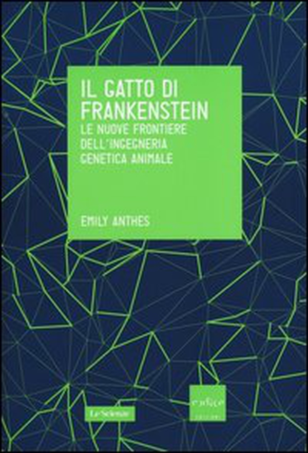 Il gatto di Frankenstein. Le nuove frontiere dell'ingegneria genetica animale - Librerie.coop Il gatto di Frankenstein. Le nuove frontiere dell'ingegneria genetica animale - Librerie.coop