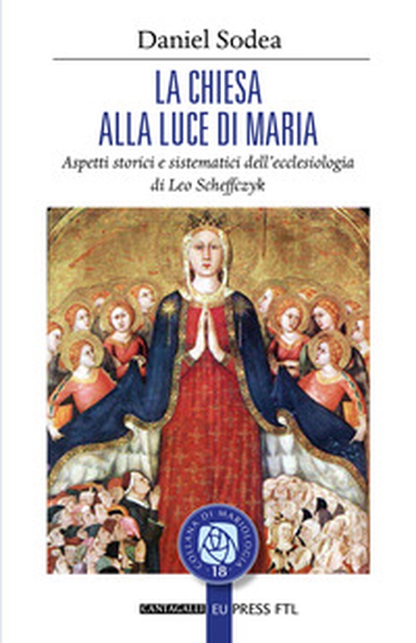 La Chiesa alla luce di Maria. Aspetti storici e sistematici dell'ecclesiologia di Leo Scheffczyk - Librerie.coop La Chiesa alla luce di Maria. Aspetti storici e sistematici dell'ecclesiologia di Leo Scheffczyk - Librerie.coop