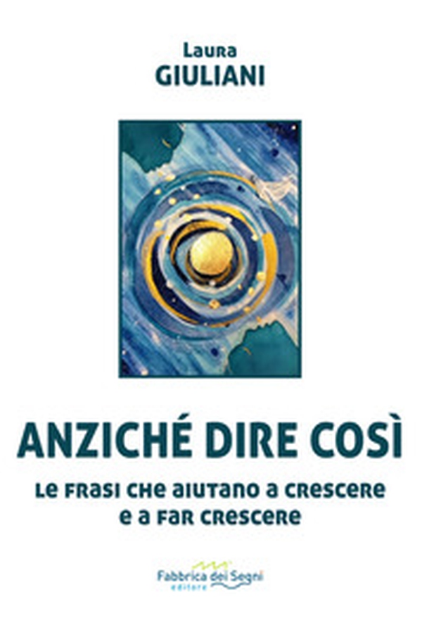 Anziché dire così. Le frasi che aiutano a crescere e a far crescere - Librerie.coop Anziché dire così. Le frasi che aiutano a crescere e a far crescere - Librerie.coop