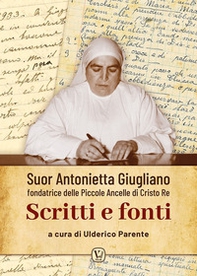 Suor Antonietta Giugliano fondatrice delle Piccole ancelle di Cristo Re. Scritti e fonti - Librerie.coop