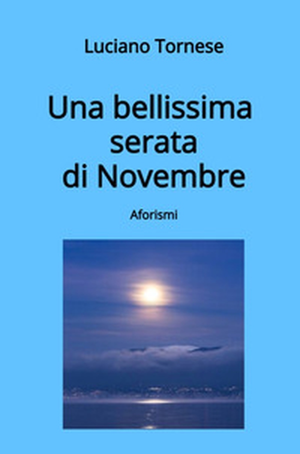 Una bellissima serata di novembre - Librerie.coop Una bellissima serata di novembre - Librerie.coop