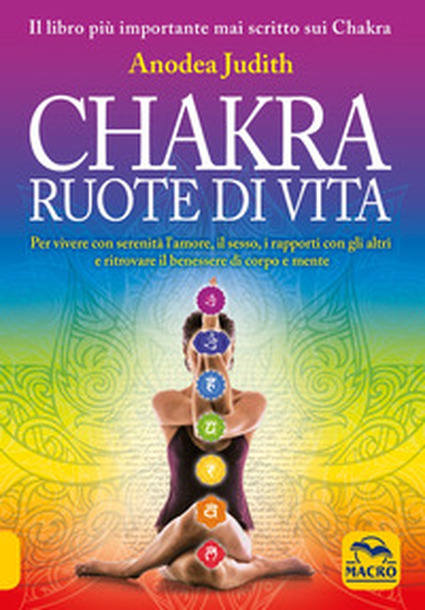 Chakra ruote di vita. Per vivere con serenità l'amore il sesso i rapporti con gli altri e ritrovare il benessere di corpo e mente - Librerie.coop Chakra ruote di vita. Per vivere con serenità l'amore il sesso i rapporti con gli altri e ritrovare il benessere di corpo e mente - Librerie.coop