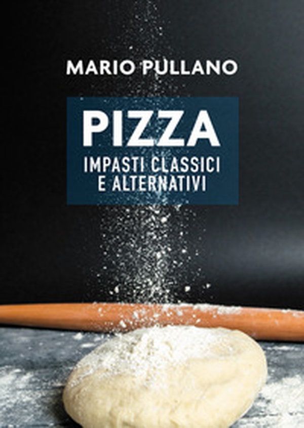 Pizza: impasti classici e alternativi - Librerie.coop Pizza: impasti classici e alternativi - Librerie.coop