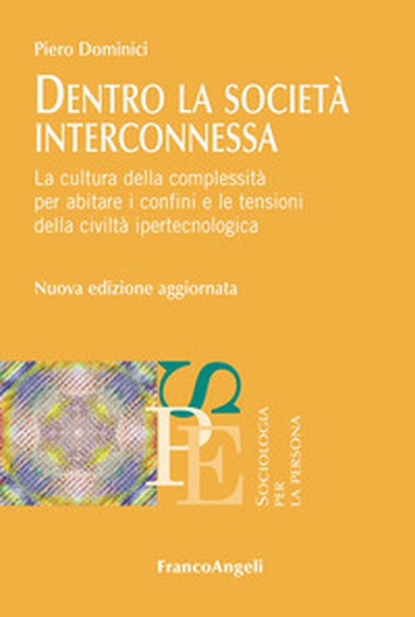 Dentro la società interconnessa. La cultura della complessità per abitare i confini e le tensioni della civiltà ipertecnologica - Librerie.coop Dentro la società interconnessa. La cultura della complessità per abitare i confini e le tensioni della civiltà ipertecnologica - Librerie.coop