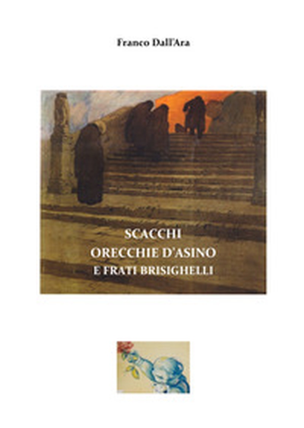 Scacchi, orecchie d'asino e frati brisighelli. Inediti e postille sul Secolo Grande di Sant'Agata Feltria - Librerie.coop Scacchi, orecchie d'asino e frati brisighelli. Inediti e postille sul Secolo Grande di Sant'Agata Feltria - Librerie.coop