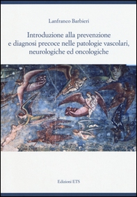 Introduzione alla prevenzione e diagnosi precoce nelle patologie vascolari, neurologiche ed oncologiche - Librerie.coop
