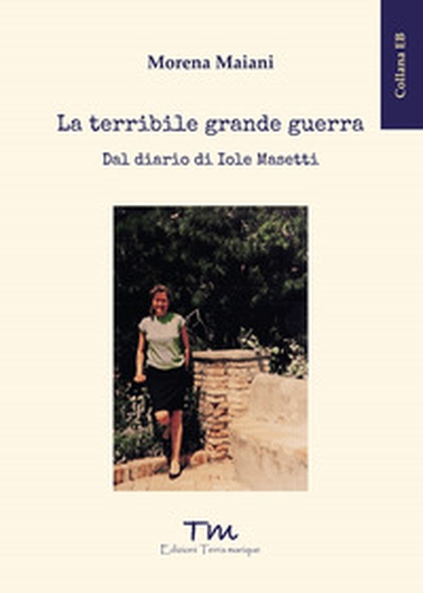 La terribile grande guerra. Dal diario di Iole Masetti - Librerie.coop La terribile grande guerra. Dal diario di Iole Masetti - Librerie.coop