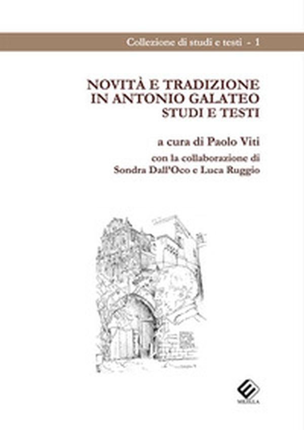 Novità e tradizione in Antonio Galateo. Studi e testi - Librerie.coop Novità e tradizione in Antonio Galateo. Studi e testi - Librerie.coop