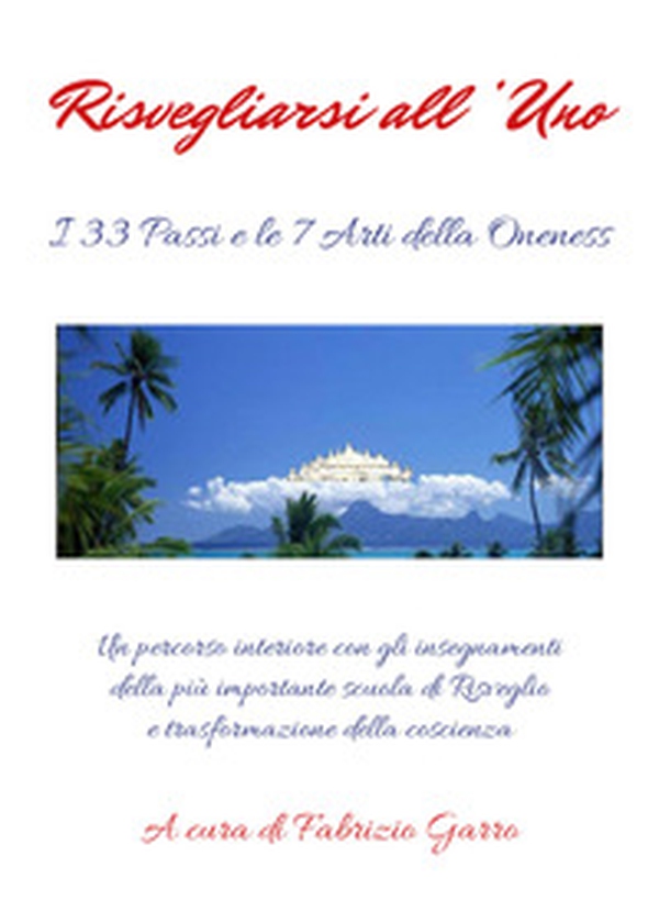 Risvegliarsi all'uno. I 133 passi e le 7 arti della oneness - Librerie.coop Risvegliarsi all'uno. I 133 passi e le 7 arti della oneness - Librerie.coop