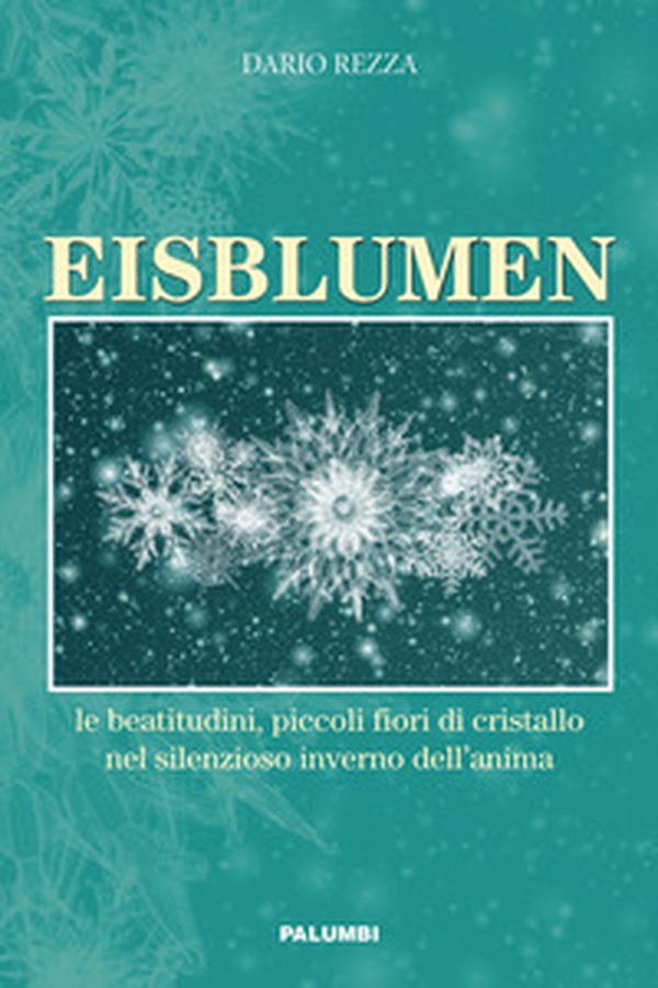 Eisblumen. Le beatitudini, piccoli fiori di cristallo nel silenzioso inverno dell'anima - Librerie.coop Eisblumen. Le beatitudini, piccoli fiori di cristallo nel silenzioso inverno dell'anima - Librerie.coop
