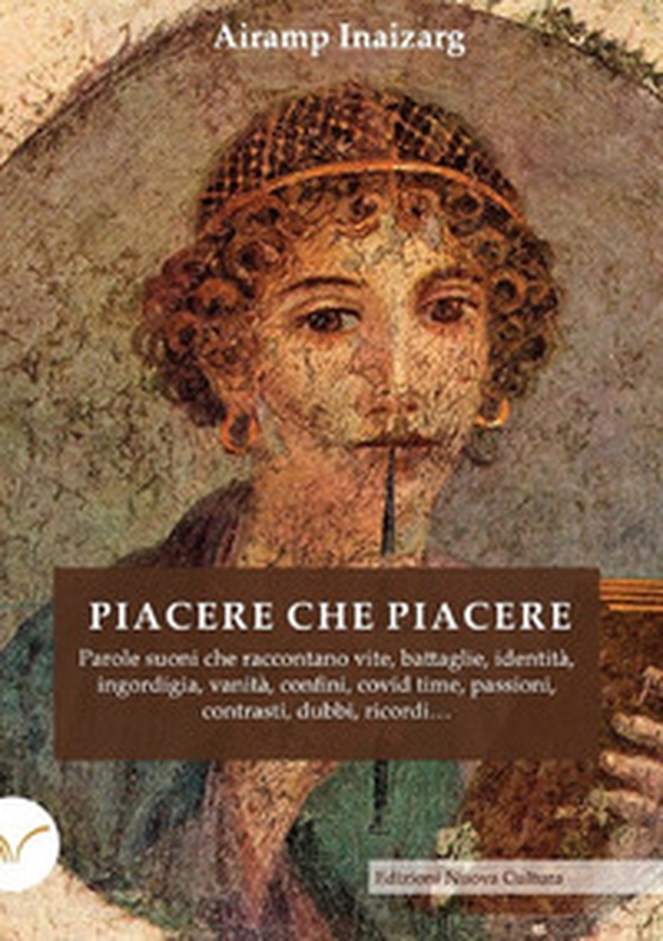 Piacere che piacere. Parole suoni che raccontano vite, battaglie, identità, ingordigia, vanità, confini, covid time, passioni, contrasti, dubbi, ricordi... - Librerie.coop Piacere che piacere. Parole suoni che raccontano vite, battaglie, identità, ingordigia, vanità, confini, covid time, passioni, contrasti, dubbi, ricordi... - Librerie.coop