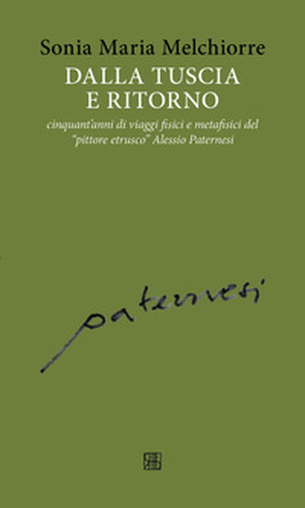 Dalla Tuscia e ritorno: cinquant'anni di viaggi fisici e metafisici del «pittore etrusco» Alessio Paternesi - Librerie.coop Dalla Tuscia e ritorno: cinquant'anni di viaggi fisici e metafisici del «pittore etrusco» Alessio Paternesi - Librerie.coop