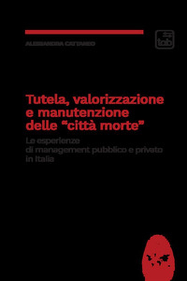 Tutela, valorizzazione e manutenzione delle cosiddette «città morte». Le esperienze di management pubblico e privato in Italia - Librerie.coop Tutela, valorizzazione e manutenzione delle cosiddette «città morte». Le esperienze di management pubblico e privato in Italia - Librerie.coop