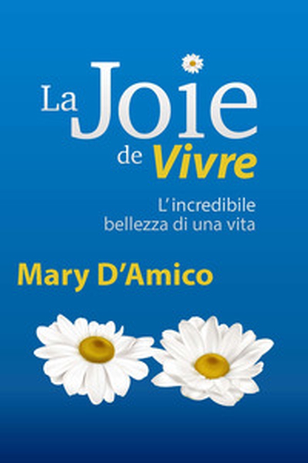 La joie de vivre. L'incredibile bellezza di una Vita - Librerie.coop La joie de vivre. L'incredibile bellezza di una Vita - Librerie.coop