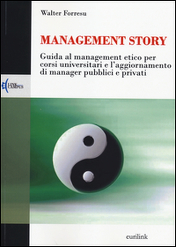 Management story. Guida al management etico per corsi universitari e l'aggiornamento di manager pubblici e privati - Librerie.coop Management story. Guida al management etico per corsi universitari e l'aggiornamento di manager pubblici e privati - Librerie.coop
