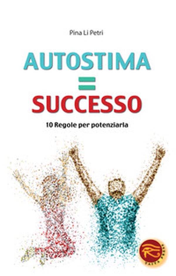 Autostima=successo. 10 regole per potenziarla - Librerie.coop Autostima=successo. 10 regole per potenziarla - Librerie.coop