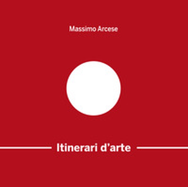 Itinerari d'arte di un appassionato cronista - Librerie.coop Itinerari d'arte di un appassionato cronista - Librerie.coop